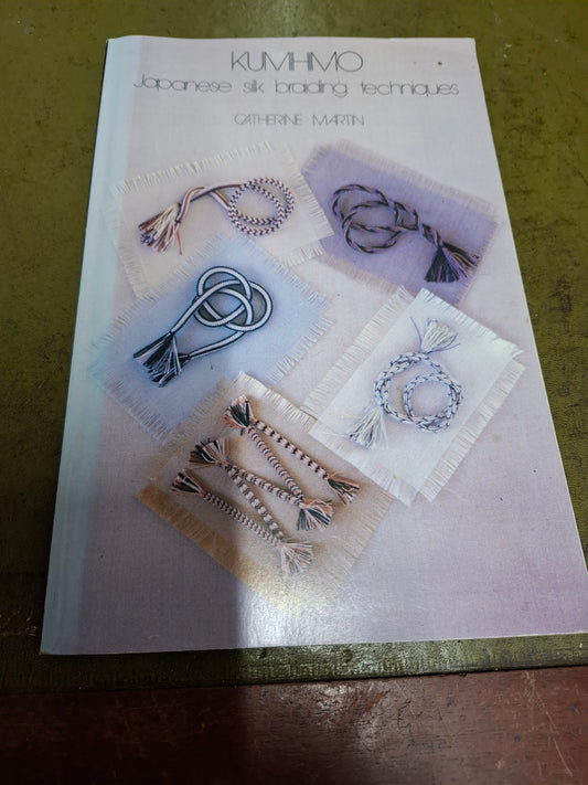 Kumhmo Japanese Silk Braiding Techniques by Catherine Martin 1986